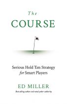 The Course: Serious Hold 'Em Strategy For Smart Players